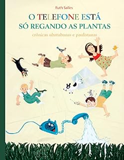 Livro O Telefone está só Regando as Plantas: crônicas ubatubanas e paulistanas