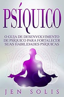 Livro Psíquico: O Guia de Desenvolvimento de Psíquico para fortalecer suas Habilidades Psíquicas
