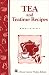 Tea and Teatime Recipes: Storey's Country Wisdom Bulletin A-174 (Storey Country Wisdom Bulletin, A-1 by Maggie Stuckey