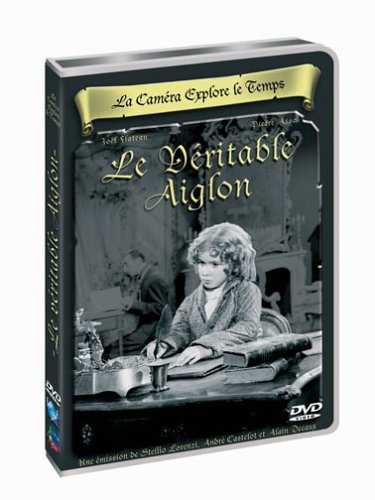 La Caméra Explore Le Temps : Le Véritable Aiglon