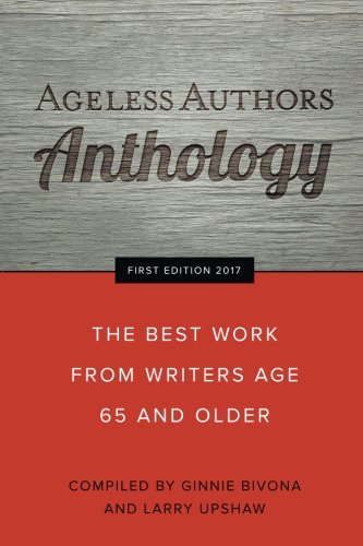 Ageless authors anthology: the best work from writers 65 and olde…