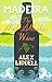 Madeira: The Mid-Atlantic Wine