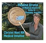Healing Drums: A Medical Intuitive's Guide to Shamanic Journey