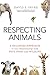 Respecting Animals: A Balanced Approach to Our Relationship with Pets, Food, and Wildlife