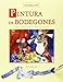 Pintura de Bodegones/ An Introduction to Painting Still Life (Tecnicas Artisticas / Artistic Techniq by 
