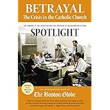 Betrayal: The Crisis in the Catholic Church: The findings of the investigation that inspired the major motion picture Spotlig