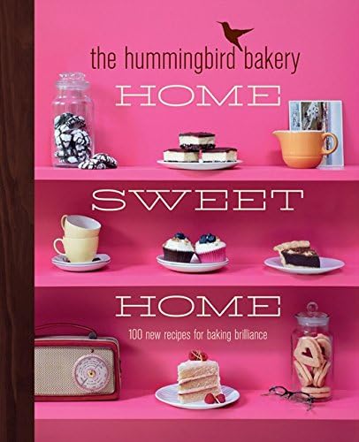 The Hummingbird Bakery Home Sweet Hom: 100 New Recipes for Baking Brilliance