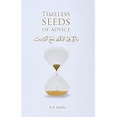 Timeless Seeds of Advice: The Sayings of Prophet Muhammad ﷺ , Ibn Taymiyyah, Ibn al-Qayyim, Ibn al-Jawzi and Other Prominent Scholars in Bringing Comfort and Hope to the Soul