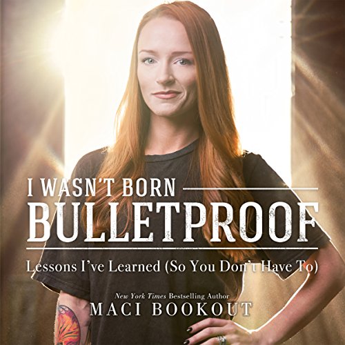 I Wasn't Born Bulletproof: Lessons I've Learned (So You Don't Have To)