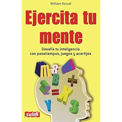 Ejercita tu mente: Desafía tu inteligencia con pasatiempos, juegos y acertijos (Autoayuda (swing)) Ejercita tu mente: Desafía tu inteligencia con pasatiempos, juegos y acertijos (Autoayuda (swing))