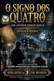 Livro Sherlock Holmes: O Signo dos Quatro (Biblioteca de Moisés - Livros que transformam conhecimento em mudança de vida.)