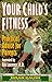 Your Child's Fitness: Practical Advice for Parents by 