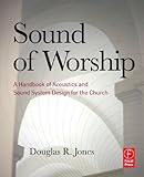 Sound of Worship: A handbook of acoustics and sound system design for the church by Doug Jones