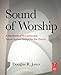 Sound of Worship: A handbook of acoustics and sound system design for the church by Doug Jones