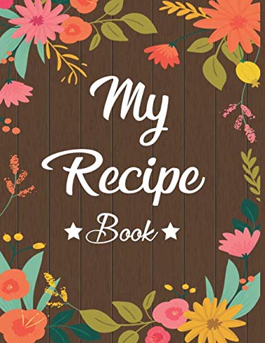My Recipe Book: Very nice notebook to write all the good family recipes favorite, Notebook for 100 recipes Size 8.5 x 11 inches (216 x 279 mm).