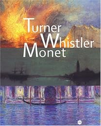 Turner, Whistler, Monet