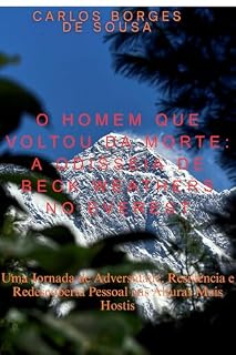 Livro O Homem Que Voltou da Morte: A Odisseia de Beck Weathers no Everest: Uma Jornada de Adversidade, Resiliência e Redescoberta Pessoal nas Alturas Mais Hostis