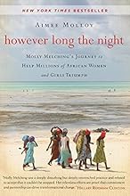 However Long the Night: Molly Melching's Journey to Help Millions of African Women and Girls Triumph by Aimee Molloy (2014-05-06)