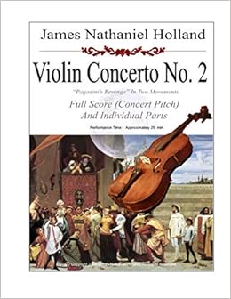 Violin Concerto No. 2 Paganini's Revenge in Two Movements: Full Score (Concert Pitch) and Individual Parts (Violin Concertos of James Nathaniel Holland)