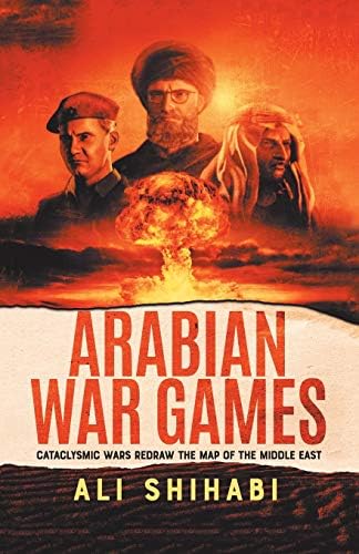 Arabian War Games Cataclysmic Wars Redraw The Map Of The Middle East Shihabi Ali Amazon Sg Books