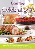 Taste of Home: Celebrations Cookbook- A Year Full of Recipes for Every Occasion- from Holiday Feasts to Family Reunions by 