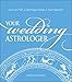 Your Wedding Astrologer: How to Plan a Marriage Made in the Heavens by Karen Christino
