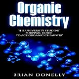Organic Chemistry: The University Student Survival Guide to Ace Organic Chemistry