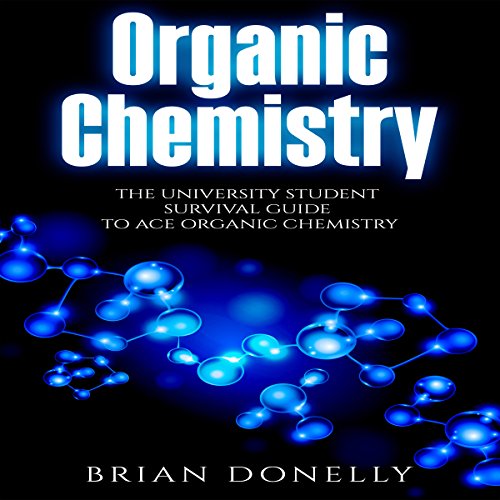 Organic Chemistry: The University Student Survival Guide to Ace Organic Chemistry