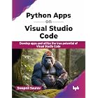 Python Apps on Visual Studio Code: Develop apps and utilize the true potential of Visual Studio Code (English Edition)