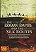 The Roman Empire and the Silk Routes: The Ancient World Economy and the Empires of Parthia, Central Asia and Han China
