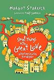 Small Things with Great Love: Adventures in Loving Your Neighbor by Margot Starbuck, Tony Campolo