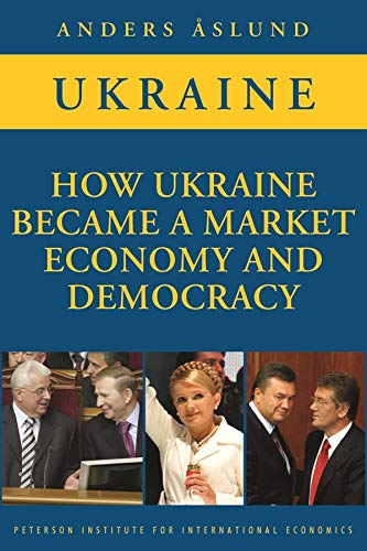 How Ukraine Became A Market Economy And Democracy Aslund Anders 9780881324273 Amazon Com Books