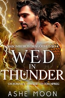 Livro Wed in Thunder: Um Romance M/M Shifter com Mpreg (Os Bombeiros Dragões Livro 4)