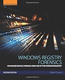 Windows Registry Forensics: Advanced Digital Forensic Analysis of the Windows Registry