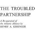 The Troubled Partnership: A Re-Appraisal of the Atlantic Alliance
