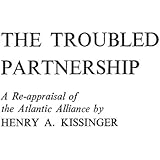 The Troubled Partnership: A Re-Appraisal of the Atlantic Alliance