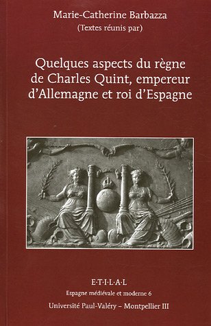 Charles Quint, empereur d'Allemagne et roi d'Espagne, quelques aspects de son règne