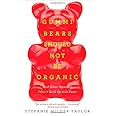 Gummi Bears Should Not Be Organic: And Other Opinions I Can't Back Up With Facts