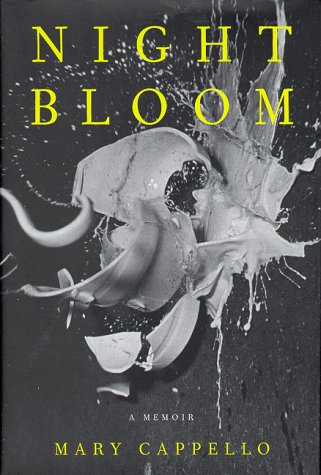 Night Bloom: A Memoir by Mary Cappello