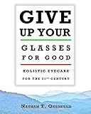 Give Up Your Glasses for Good: Holistic Eyecare for