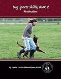 Dog Sports Skills, Book 2: Motivation Dog Sports Skills, Book 2: Motivation