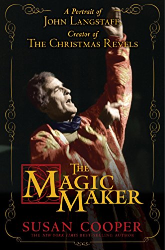 The Magic Maker: A Portrait of John Langstaff and His Revels by Susan Cooper