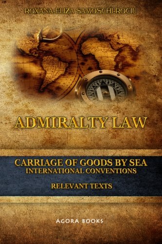 Admiralty Law - Carriage of Goods by Sea: International Conventions by Roxana-Eliza Samoschi-Rociu