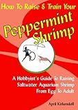 How to Raise & Train Your Peppermint Shrimp, 2nd Edition by 