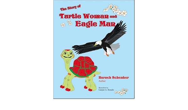 The Story Of Turtle Woman And Eagle Man Baruch Schenker Rosado Gaspar A 9781425124618 Amazon Com Books