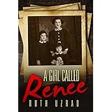 A Girl Called Renee: The Incredible Story of a Holocaust Survivor