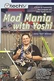 TechTV's Mod Mania with Yoshi: A Guide to Customizing Your Computer and Other Digital Devices by