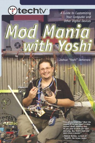 TechTV's Mod Mania with Yoshi: A Guide to Customizing Your Computer and Other Digital Devices by Joshua