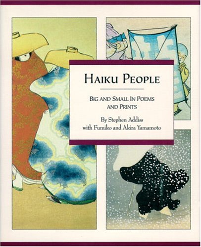 Haiku People: Big And Small In Poems And Prints by Stephen Adiss