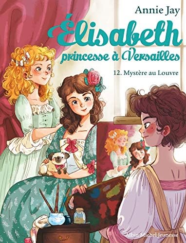 Mystere au Louvre: Elisabeth, princesse à Versailles - tome 12